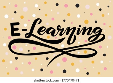 "E-Learning" text with cute dots on background. Online education lettering design; handwritten font, study concept with calligraphy 