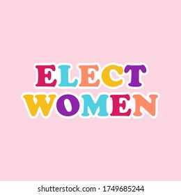 Elect Women Feminist, Vote for Female Candidates in the Elections