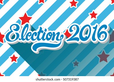 Election 2016 hand drawn lettering on background of pattern with stripes and stars. Politic Vote. Vector illustration. 