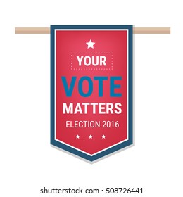 Election 2016 poster template. Your Vote Matters, badge isolated on white background. Vector illustration.