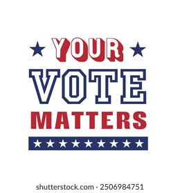 Election 2024. Vote USA. Your vote matters text. Voting concept.