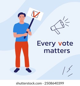 Election campaign. Political company. The man is holding a poster with the inscription Vote. A call to vote. Every vote is matters. Vector illustration in the flat style.