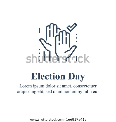 Election day concept, democracy voting, raised hands and check mark, political  party campaign, sign petition, vector line icon