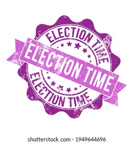 ELECTION TIME. Stamp impression with the inscription. Old worn vintage stamp. Stock vector illustration.