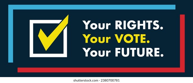 Election, Vote now, Your rights, your vote, your future