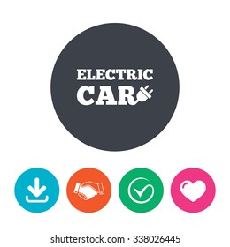 Electric car sign icon. Electric vehicle transport symbol. Download arrow, handshake, tick and heart. Flat circle buttons.
