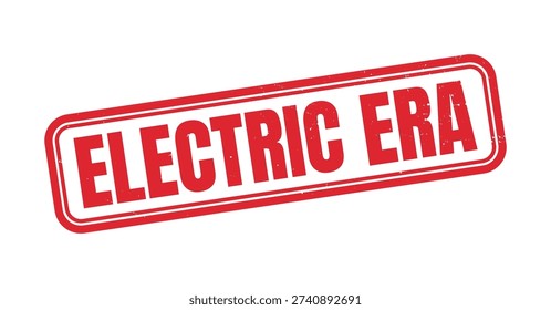 Electric Era Grunge Stamp Text Design, Modern Energy and Technology Age Concept Rubber Stamp Effect for Innovation, Renewable Power, Electric Future and Industrial Transformation Isolated on White Bac