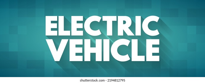 Electric Vehicle - Vehicles That Are Either Partially Or Fully Powered On Electric Power, Text Concept For Presentations And Reports