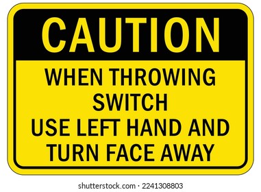 Electrical switch sign and labels when throwing switch use left hand and turn face away