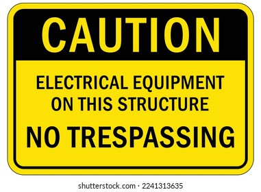 Electrical warning sign and labels electrical equipment on this structure, no trespassing