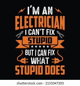 I'm an electrician I can't fix stupid but I can fix what stupid does - Electrician quotes t shirt design vector