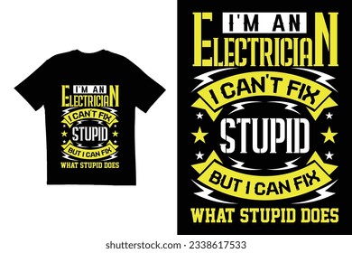 I'm an electrician I can't fix stupid but I can fix what stupid does t shirt design. Typography t shirt design. Electrician quote t shirt design