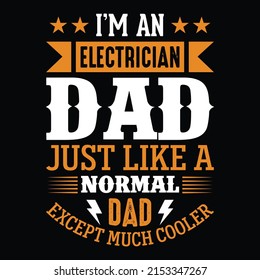 I'm an electrician dad just like a normal dad except much cooler - Electrician quotes t shirt design vector