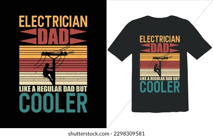 Electrician Dad Like A Regular Dad But Cooler Funny Dad Lover t Shirt Design,happy father's day t shirt,Father's DayElectrician t Shirt Design,Retro Vintage t shirt design,Retro Vintage Father's Day  