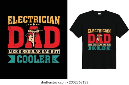 Electrician Dad Like A Regular Dad But Cooler Funny Dad T-Shirt Design