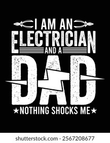 I AM AN ELECTRICIAN AND A DAD NOTHING SHOCKS ME TSHIRT DESIGN