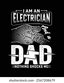 I AM AN ELECTRICIAN AND A DAD TSHIRT DESIGN