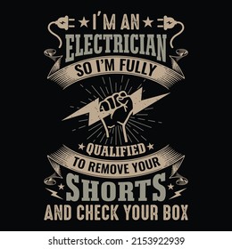 I’m an electrician so I’m fully qualified to remove your shorts and check your box - Electrician quotes t shirt design vector