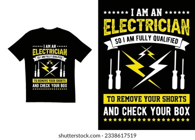 I am an electrician so I am fully qualified to remove your shorts and check your box t shirt design. Typography t shirt design. electrician typography t shirt