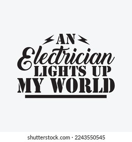 An Electrician Lights Up My World funny t-shirt design