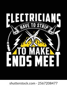 
ELECTRICIANS HAVE TO STRIP TO MAKE ENDS MEET TSHIRT DESIGN