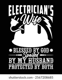 ELECTRICIAN'S WIFE BLESSED BY GOD SPOILED BY MY HUSBAND PROTECTED BY BOTH TSHIRT DESIGN