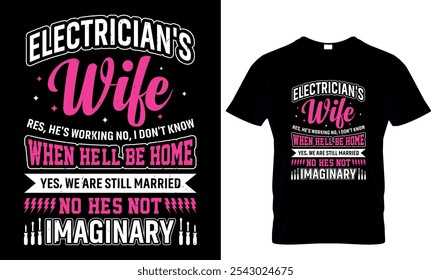 electrician's wife res, he's working no, i don't know
when he'll be home yes, we are still married no, he's not imaginary
 t-shirt design template