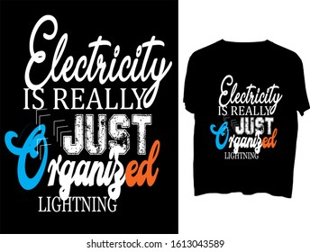 Electricity is really just organized lightning  -  t shirt or mog design