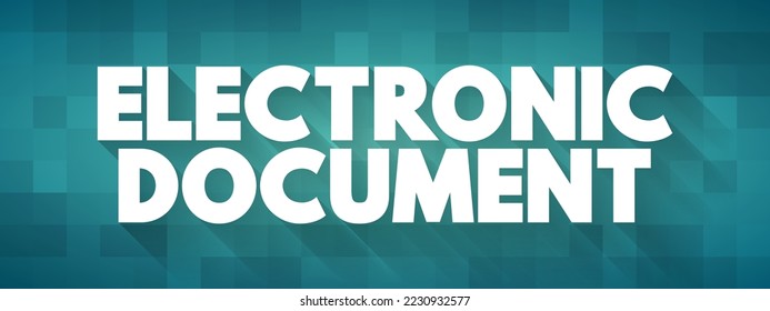 Electronic Document is any electronic media content that is intended to be used in either an electronic form or as printed output, text concept background