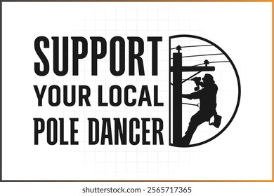 Electronic Lineman T-shirt Design, Support your local pole dancer