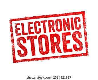 Electronic Stores - retail shops or online businesses that sell electronic devices and gadgets, text concept stamp