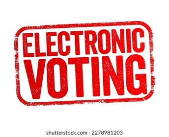 Electronic Voting is voting that uses electronic means to either aid or take care of casting and counting ballots, text stamp concept background