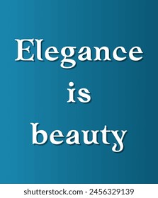 Elegance is beauty Inspirational and motivational quotes, typography, fashion, art, designs: for prints, posters, cards, t shirt, coffee mug hoodies etc. 