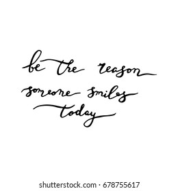 Elegance calligraphy illustration. Be the reason someone smiles today. Lettering about love.