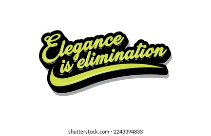 Elegance is elimination - Fashion quotes lettering t-shirt design, SVG cut files, Calligraphy for posters, Custom typography
