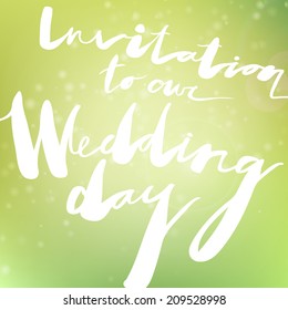 Elegance expression design for wedding invitation with hand drawn lettering "Invitation to our Wedding day". 