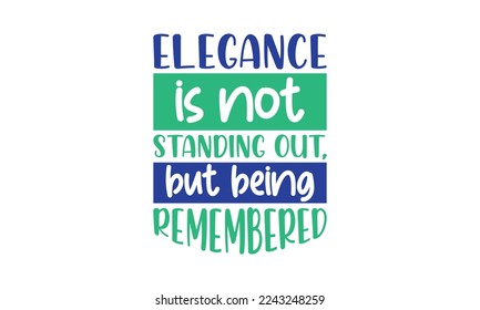 Elegance is not standing out, but being remembered - Fashion quotes lettering t-shirt design, SVG cut files, Calligraphy for posters, Custom typography