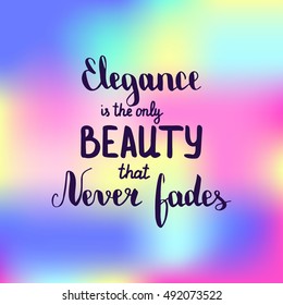 Elegance is only beauty that never fades. Illustration with hand-lettering inspiration and motivation quote. Drawing for prints with phrase.