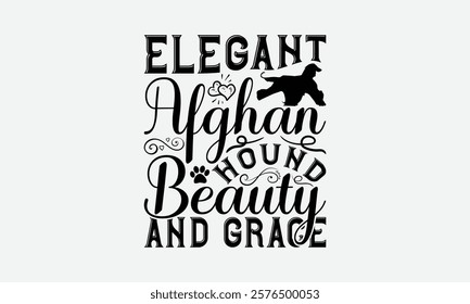 Elegant Afghan Hound Beauty And Grace - Afghan Hound Dog T - Shirt Design, Hand Drawn Vintage Lettering, Illustration For Prints On Bags, Posters Vector Template, EPS 10