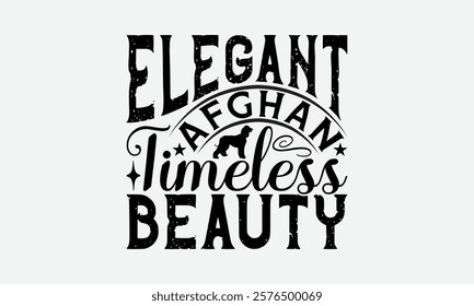 Elegant Afghan Timeless Beauty - Afghan Hound Dog T - Shirt Design, Hand Drawn Lettering Phrase For Cutting Machine, Greeting Card Template With Typography Text, EPS 10