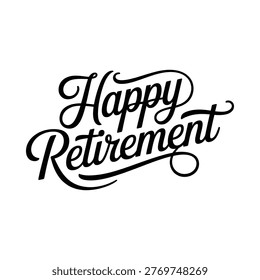 Elegant black and white calligraphy design reading happy retirement