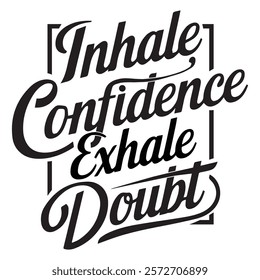 elegant black-and-white typography, highlighting the motivational phrase "Inhale Confidence, Exhale Doubt." The text is crafted with artistic script fonts, emphasizing and attractive