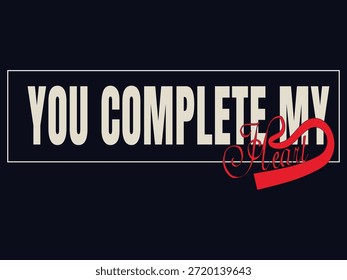Elegant boxed typography design featuring the romantic phrase “You Complete My Heart” with bold lettering and a flowing script heart accent. Clean modern vector artwork ideal for Valentine’s Day t-shirts, couple apparel, romantic posters, print on demand products, love quotes, and contemporary relationship designs.
