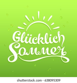 Elegant calligraphic inscription Happy Summer written in German. A rising Sun drawn over lettering. White text on a warm green background with a fresh water drops. Useful for German-speaking society.