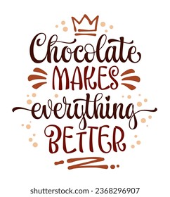 Elegant calligraphy lettering quote, Chocolate makes everything better. Sweets, chocolate, and cocoa themed isolated vector typography design element. Creative illustration for cards, banners, prints