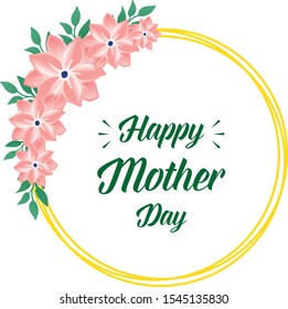 Elegant card happy mother day background, with realistic green leaf flower frame. Vector