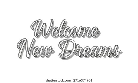 An elegant, cursive script welcomes new dreams with a soft, inviting tone. The text is artistically rendered with a subtle shadow effect, adding depth and dimension to the overall design. The simplicity of the background ensures that the focus remains on the inspiring message.