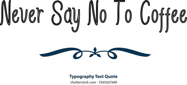 in Elegant Cursive Text Lettering Sign Never Say No To Coffee