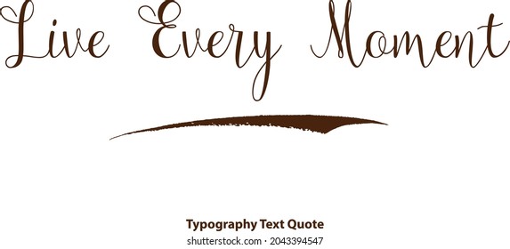 Elegant Cursive Typography Text Quote Live Every Moment