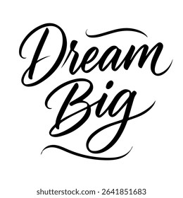 Elegant Dream Big calligraphy in hand lettering style. Perfect for posters, t-shirts, mugs, prints, and wall art. Motivational typography for success and inspiration themes.
